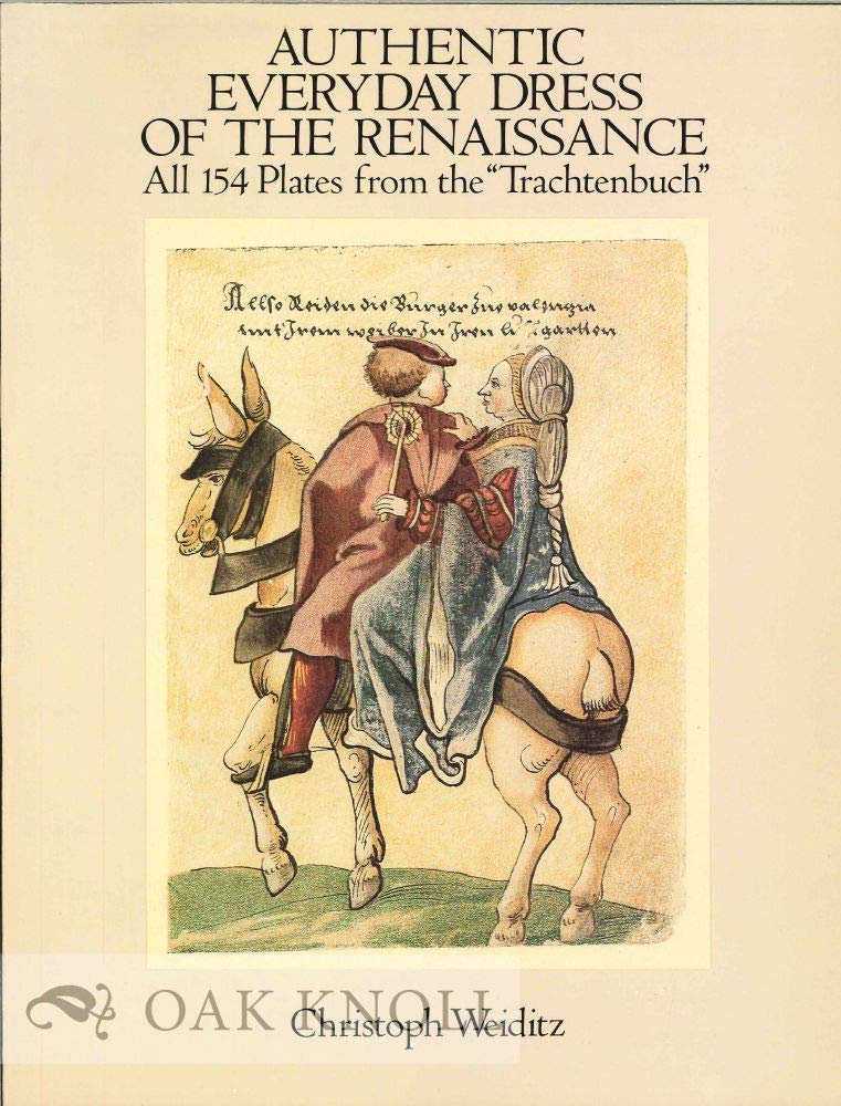 Authentic Everyday Dress of the Renaissance: All 154 Plates from the "Trachtenbuch"
