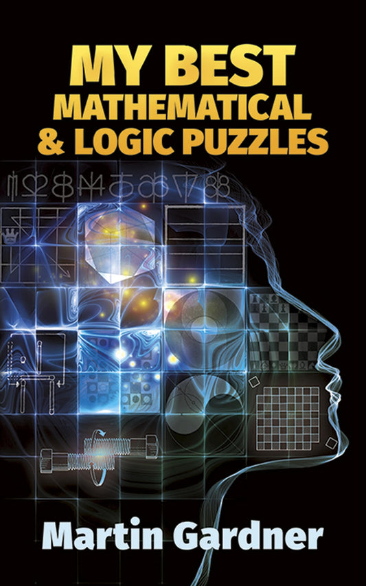 My Best Mathematical and Logic Puzzles (Dover Recreational Math) (Dover Math Games & Puzzles) - 7366