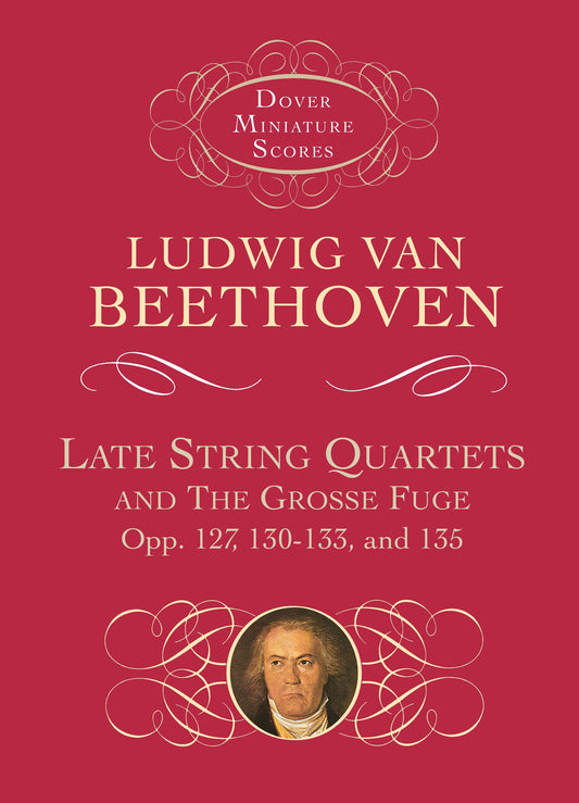 Late String Quartets and the Grosse Fuge, Opp. 127, 130-133, 135 (Dover Miniature Scores: Chamber)
