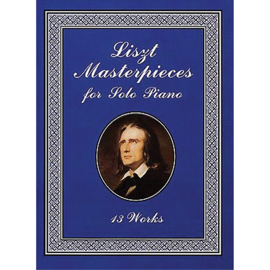 Liszt Masterpieces for Solo Piano: 13 Works (Dover Classical Piano Music) - 4202