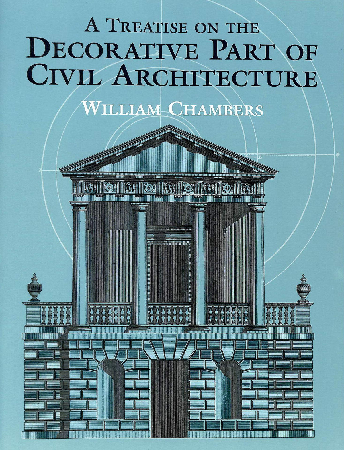 A Treatise on the Decorative Part of Civil Architecture (Dover Architecture)