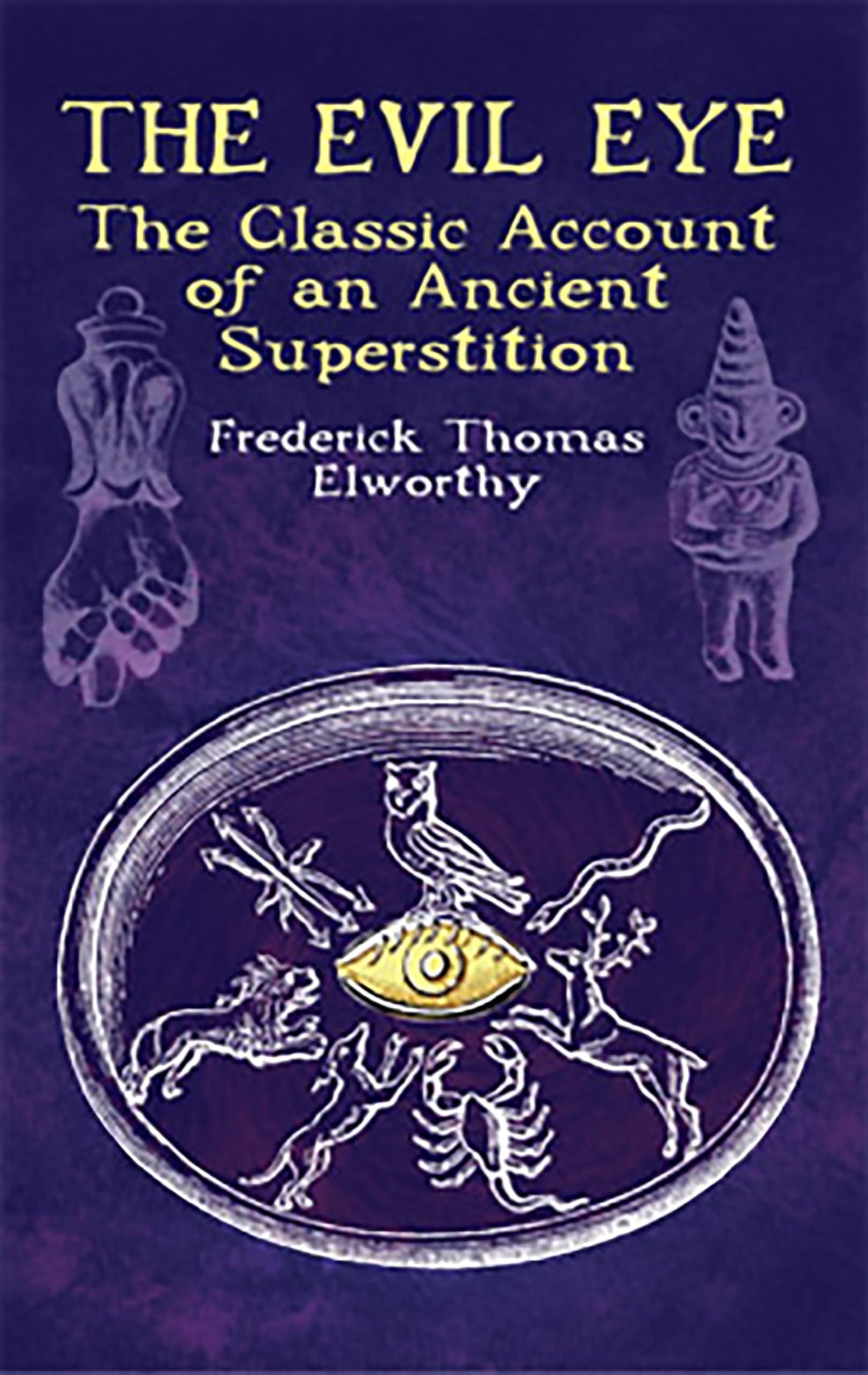 The Evil Eye: The Classic Account of an Ancient Superstition