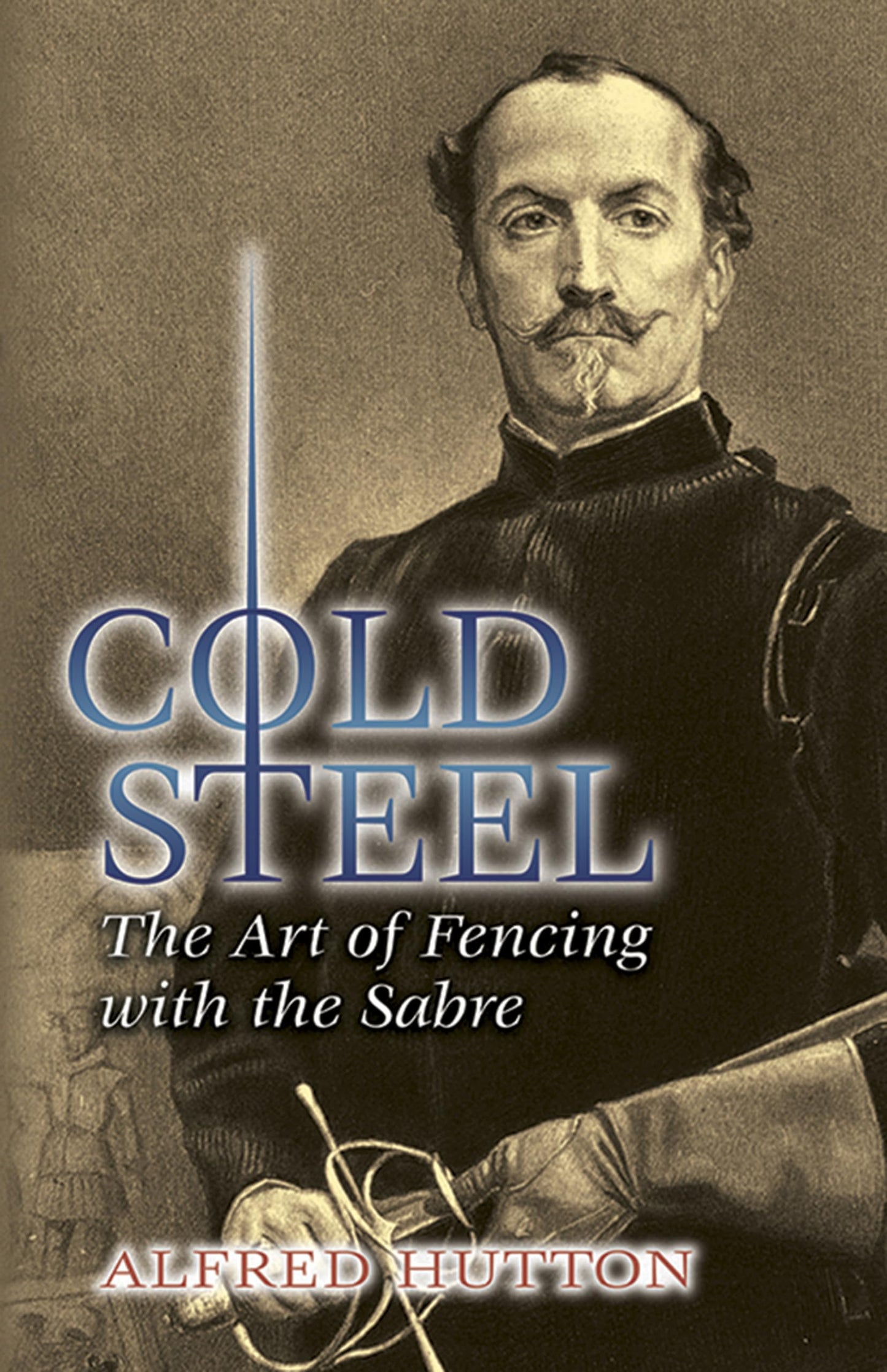 Cold Steel: The Art of Fencing with the Sabre (Dover Military History, Weapons, Armor) - 9369