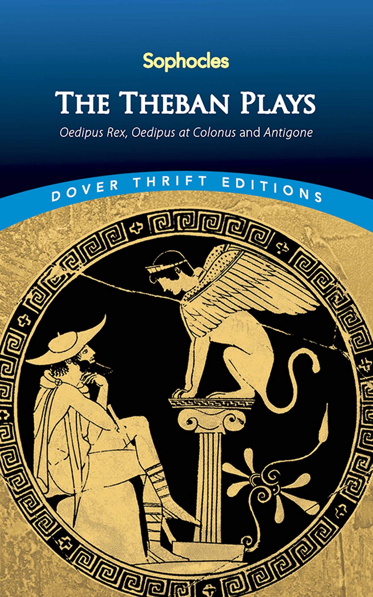 The Theban Plays: Oedipus Rex, Oedipus at Colonus and Antigone (Dover Thrift Editions: Plays)
