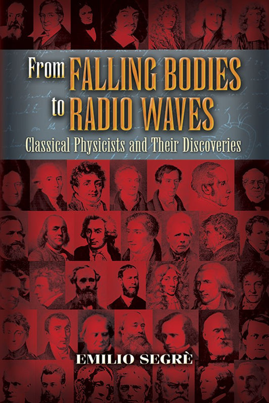 From Falling Bodies to Radio Waves: Classical Physicists and Their Discoveries - 7489