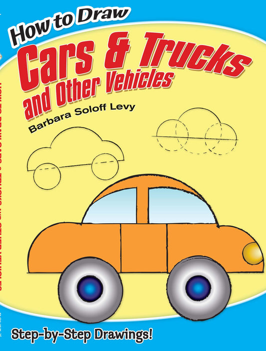 How to Draw Cars and Trucks and Other Vehicles: Step-by-Step Drawings! (Dover How to Draw)