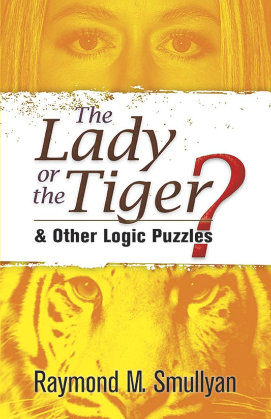 The Lady or the Tiger?: and Other Logic Puzzles (Dover Recreational Math)