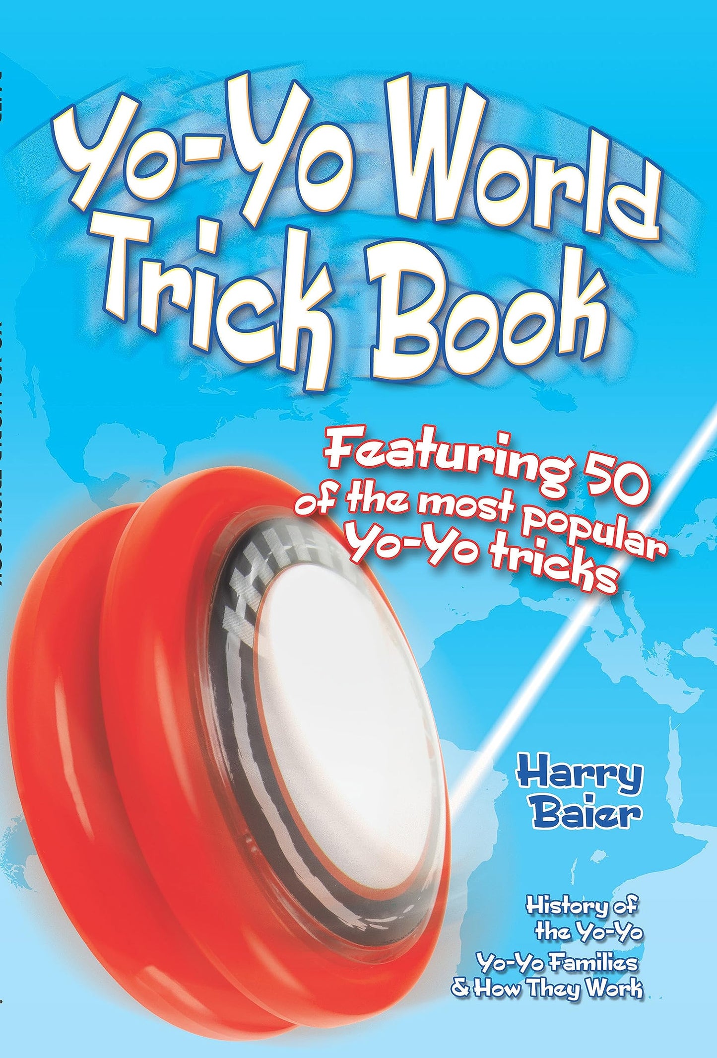 Yo-Yo World Trick Book: Featuring 50 of the Most Popular Yo-Yo Tricks, History of the Yo-Yo, Yo-Yo Families & How They Work