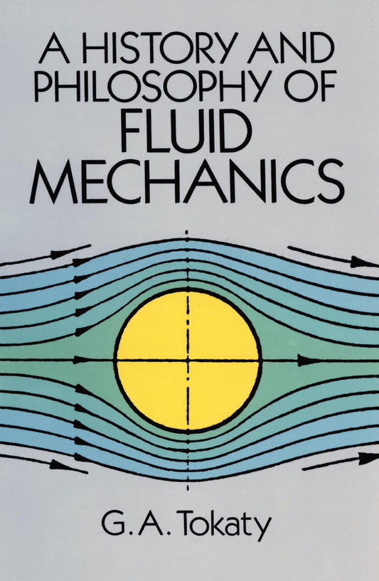 A History and Philosophy of Fluid Mechanics (Dover Civil and Mechanical Engineering) - 6796