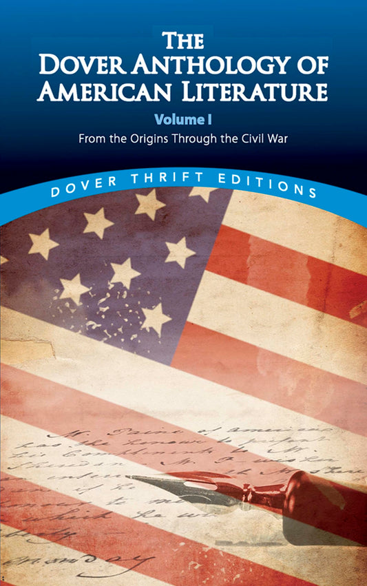The Dover Anthology of American Literature, Volume I: From the Origins Through the Civil War (Volume 1) (Dover Thrift Editions: Literary Collections)