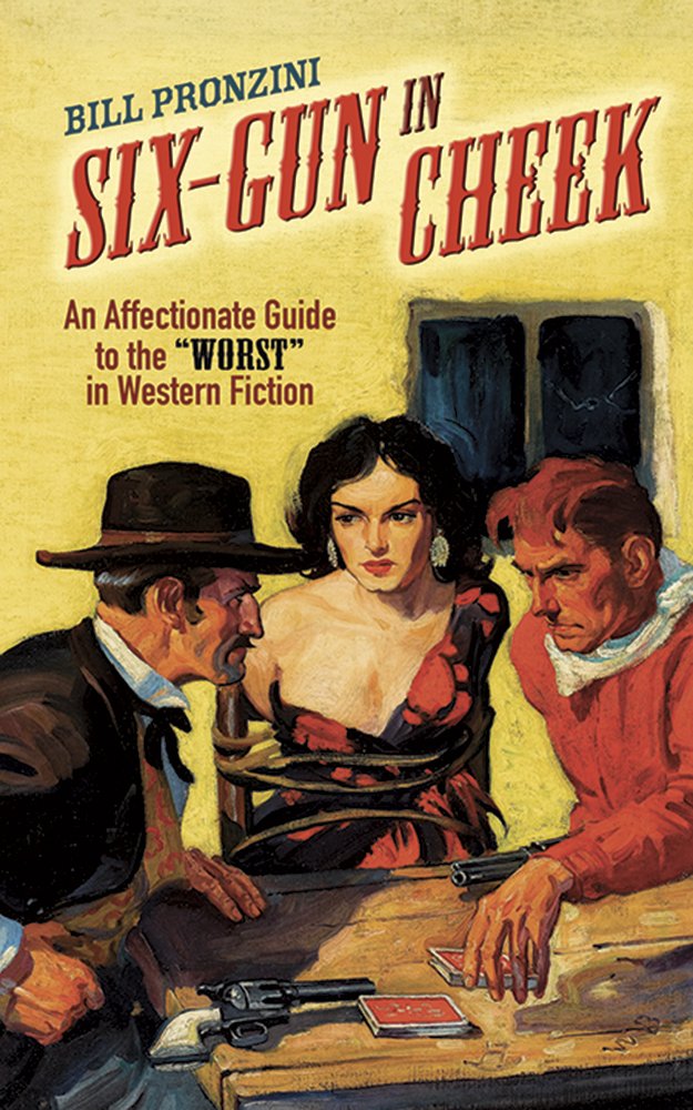 Six-Gun in Cheek: An Affectionate Guide to the "Worst" in Western Fiction