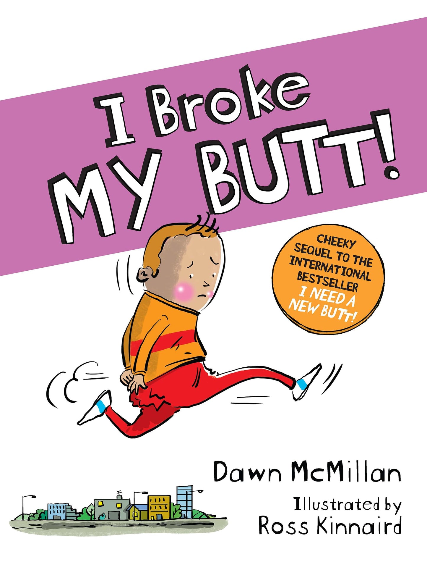 I Broke My Butt! The Cheeky Sequel to the International Bestseller I Need a New Butt! - 937