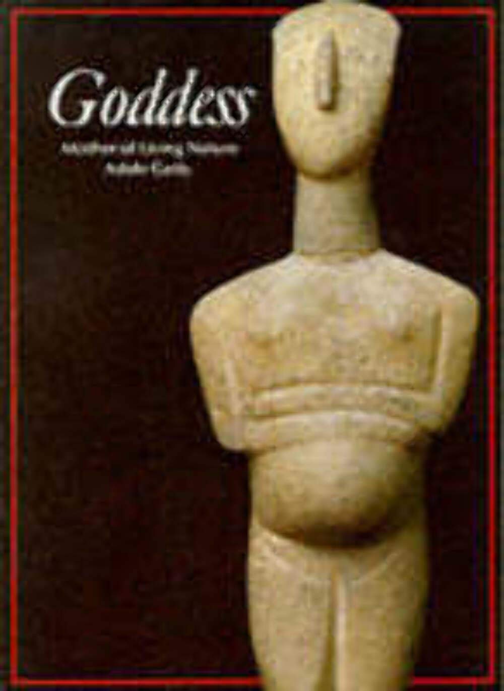 Goddess: Mother of Living Nature (Art and Imagination Series)