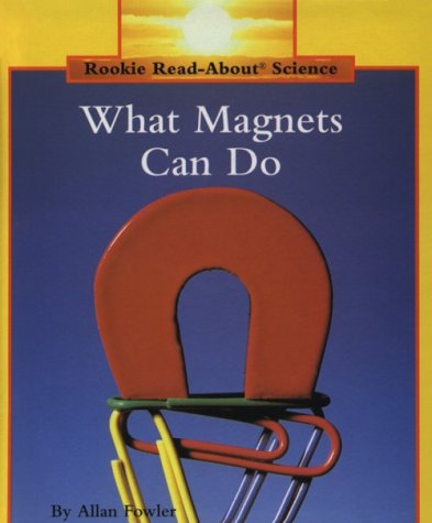 What Magnets Can Do (Rookie Read-About Science) - 9822