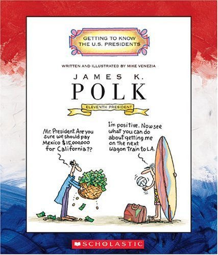 James K. Polk: Eleventh President, 1845-1849 (Getting to Know the U.S. Presidents)