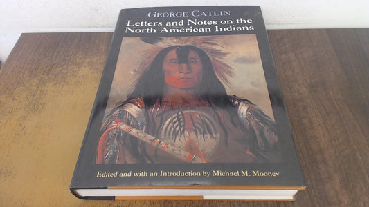 Letters and Notes on the North American Indians