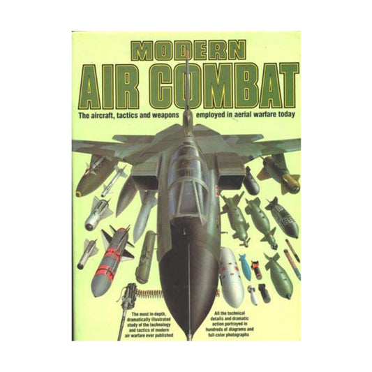 Modern Air Combat: The Aircraft, Tactics and Weapons Employed in Aerial Warfare Today - 7405