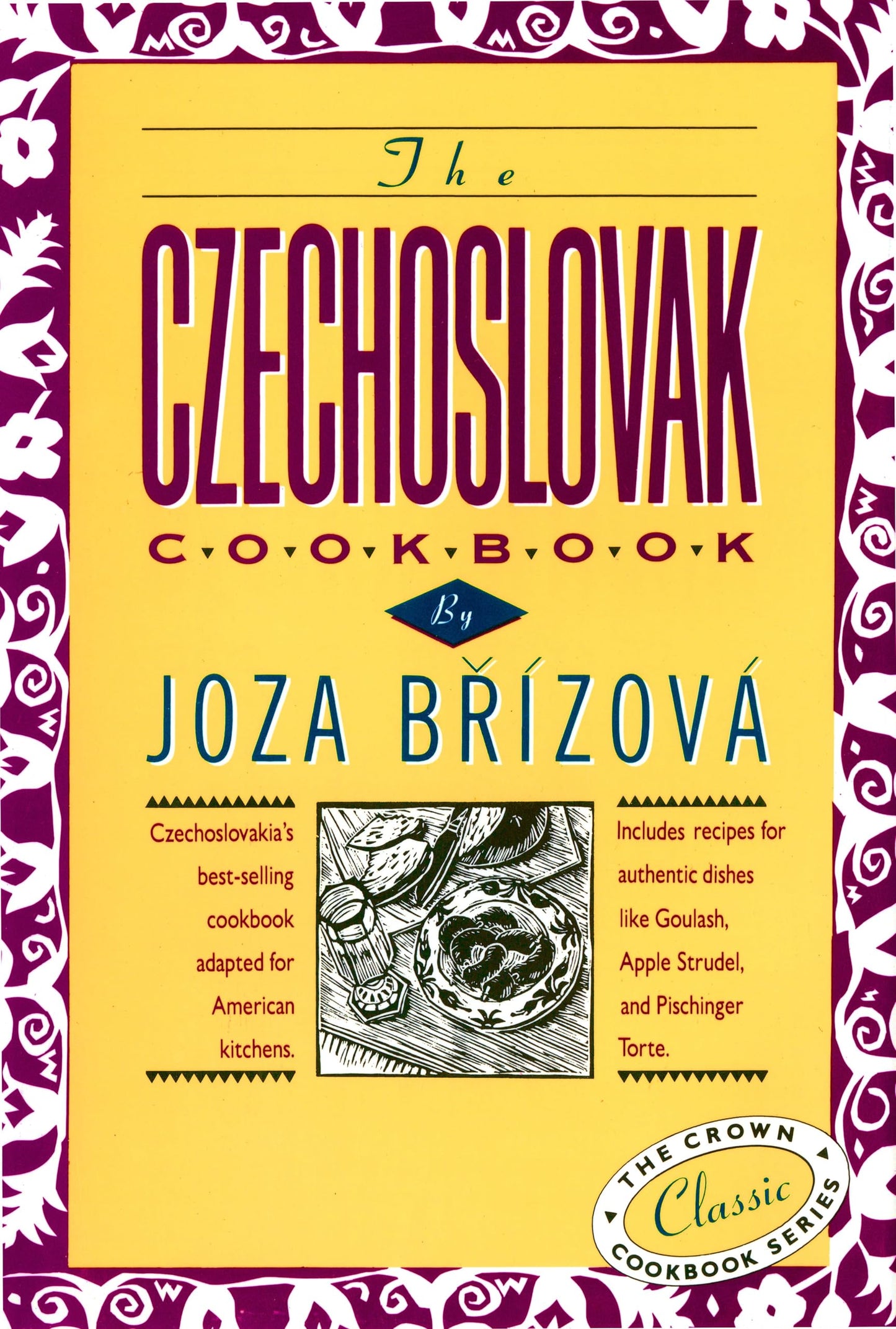 The Czechoslovak Cookbook: Czechoslovakia's best-selling cookbook adapted for American kitchens. Includes recipes for authentic dishes like Goulash, ... Torte. (The Crown Classic Cookbook Series) - 4651