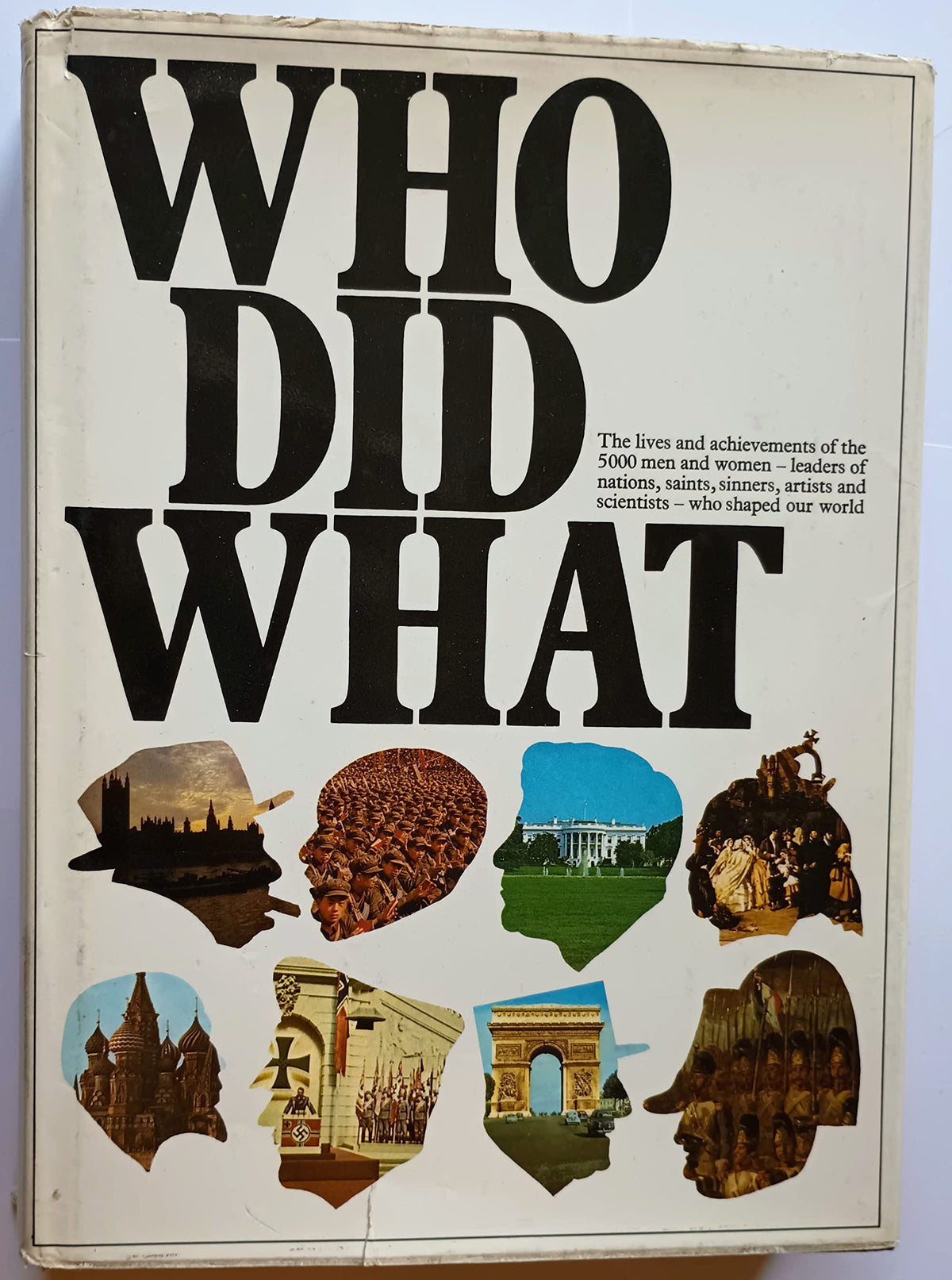 Who Did What: The Lives and Achievements of the 5000 Men and Women--Leaders of Nations, Saints and Sinners, Artists and Scientists--Who Shaped Our World