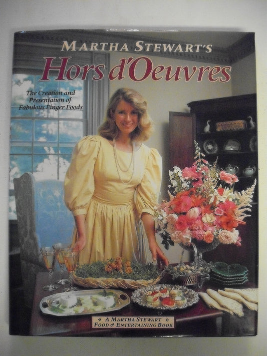 Martha Stewart's Hors D'oeuvres: The Creation and Presentation of Fabulous Finger Food