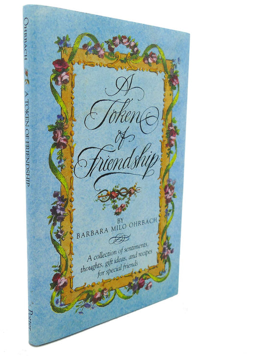 A Token of Friendship: A Collection of Sentiments, Thoughts, Gift Ideas, and Recipes for Special Friend s
