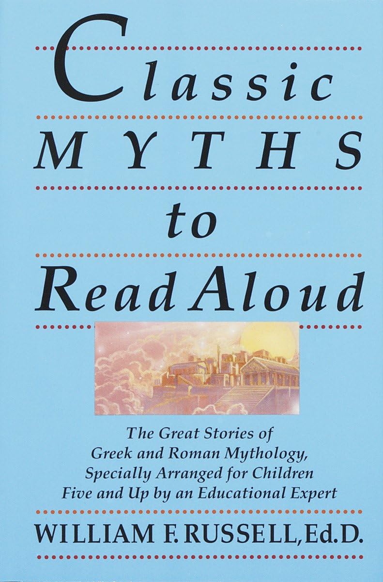 Classic Myths to Read Aloud: The Great Stories of Greek and Roman Mythology, Specially Arranged for Children Five and Up by an Educational Expert - 8546