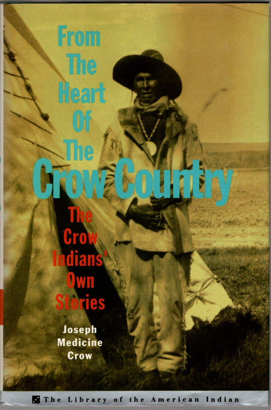 From The Heart Of The Crow Country: The Crow Indians' Own Stories (Library of the American Indian)