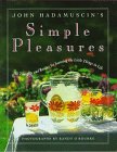 John Hadamuscin's Simple Pleasures: 101 Thoughts and Recipes for Savoring the Little Things in Life