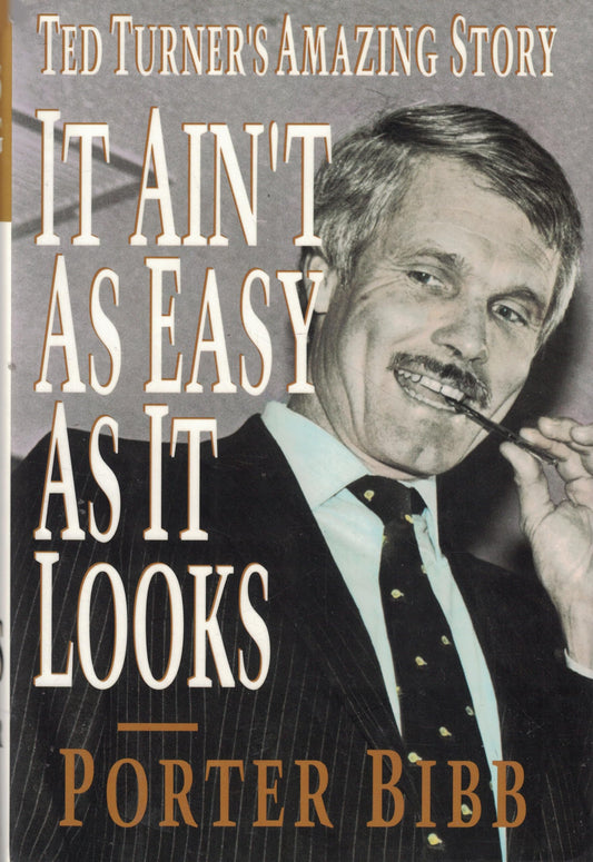 It Ain't As Easy As It Looks: Ted Turner's Amazing Story