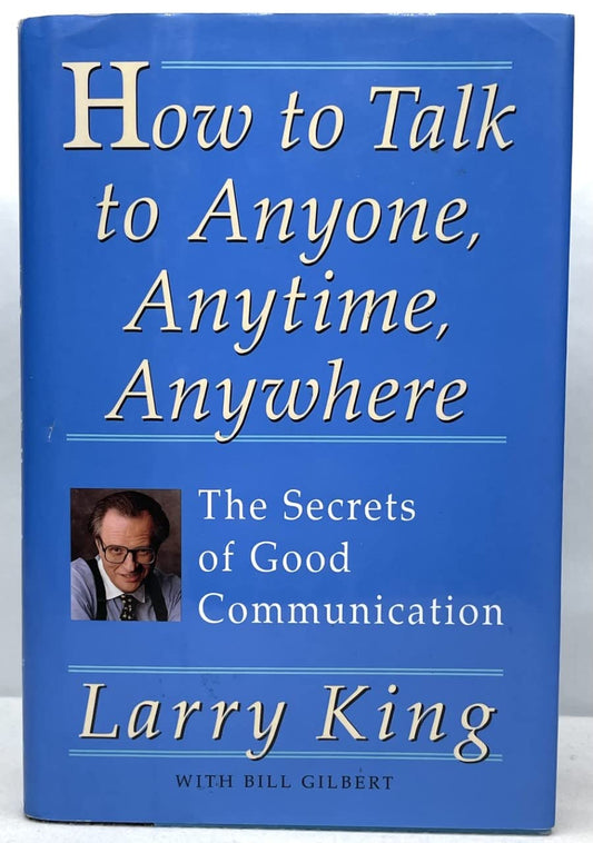 How to Talk to Anyone, Anytime, Anywhere: The Secrets of Good Communication