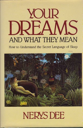 Your Dreams and What They Mean: How to Understand the Secret Language of Sleep