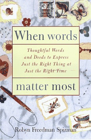 When Words Matter Most: Thoughtful Words and Deeds to Express Just the Right Thing at Just the Right Time