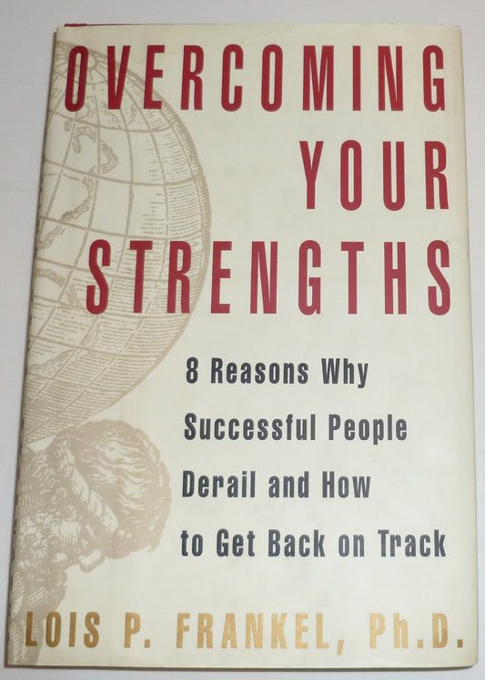 Overcoming Your Strengths: 8 Reasons Why Successful People Derail and How to Get Back on Track - 6548