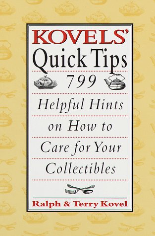 Kovels' Quick Tips: 799 Helpful Hints on How to Care for Your Collectibles - 8606