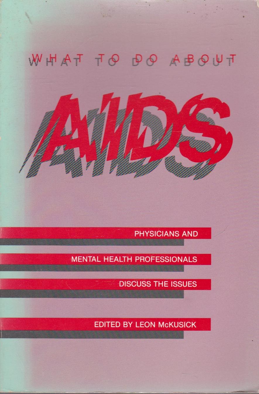 What To Do About AIDS: Physicians and Mental Health Professionals Discuss the Issues
