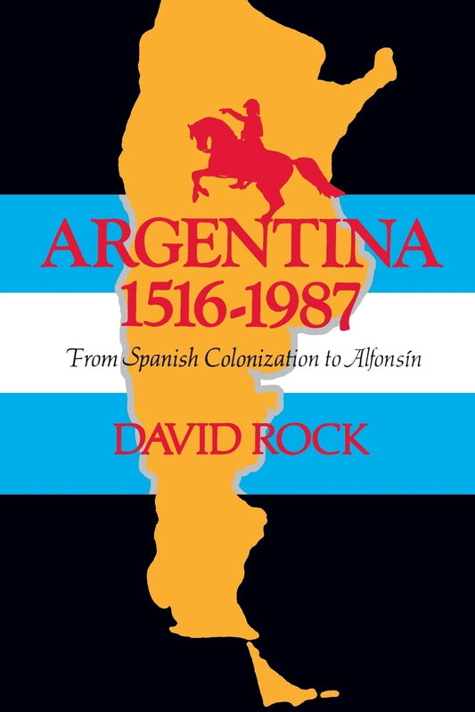 Argentina, 1516-1987: From Spanish Colonization to Alfonsín