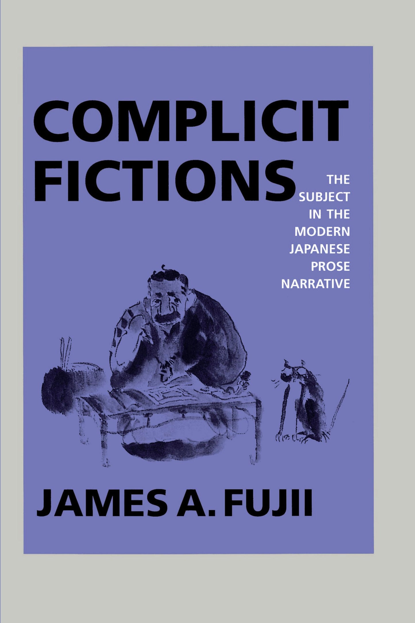 Complicit Fictions: The Subject in the Modern Japanese Prose Narrative (Twentieth Century Japan: The Emergence of a World Power) (Volume 2) - 6239