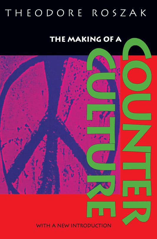 The Making of a Counter Culture: Reflections on the Technocratic Society and Its Youthful Opposition - 1378