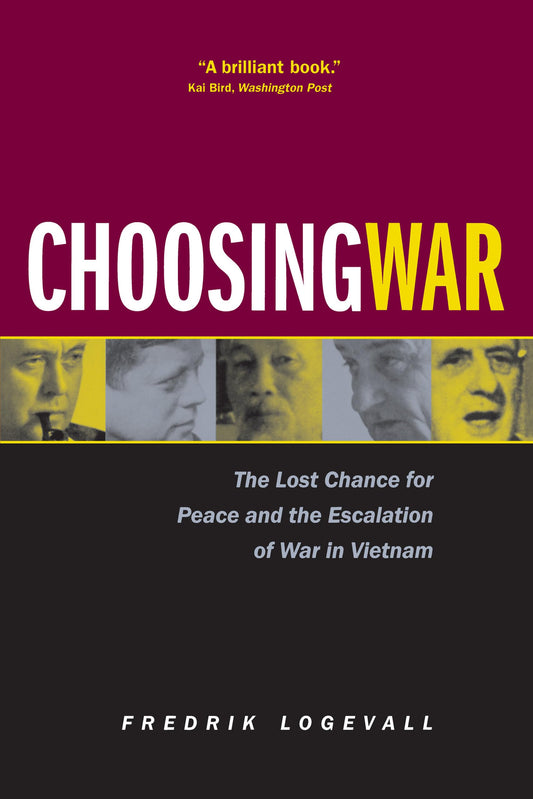 Choosing War: The Lost Chance for Peace and the Escalation of War in Vietnam - 8243