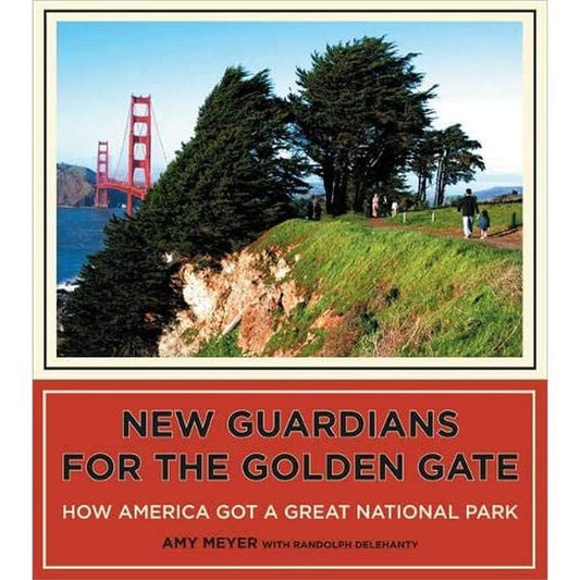 New Guardians for the Golden Gate: How America Got a Great National Park