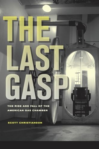 Last Gasp: The Rise and Fall of the American Gas Chamber