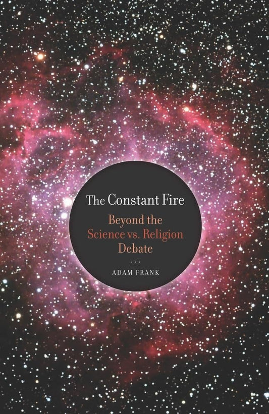 The Constant Fire: Beyond the Science vs. Religion Debate - 4730