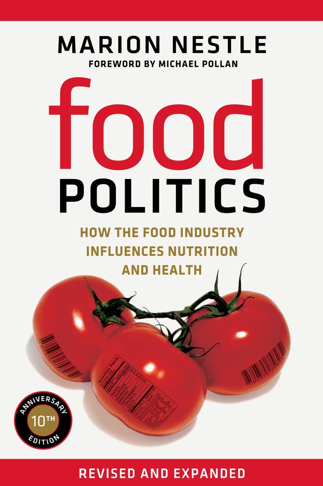 Food Politics: How the Food Industry Influences Nutrition and Health (California Studies in Food and Culture) (Volume 3)