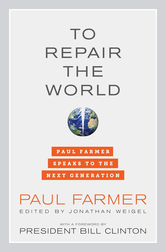 To Repair the World: Paul Farmer Speaks to the Next Generation (Volume 29) (California Series in Public Anthropology)