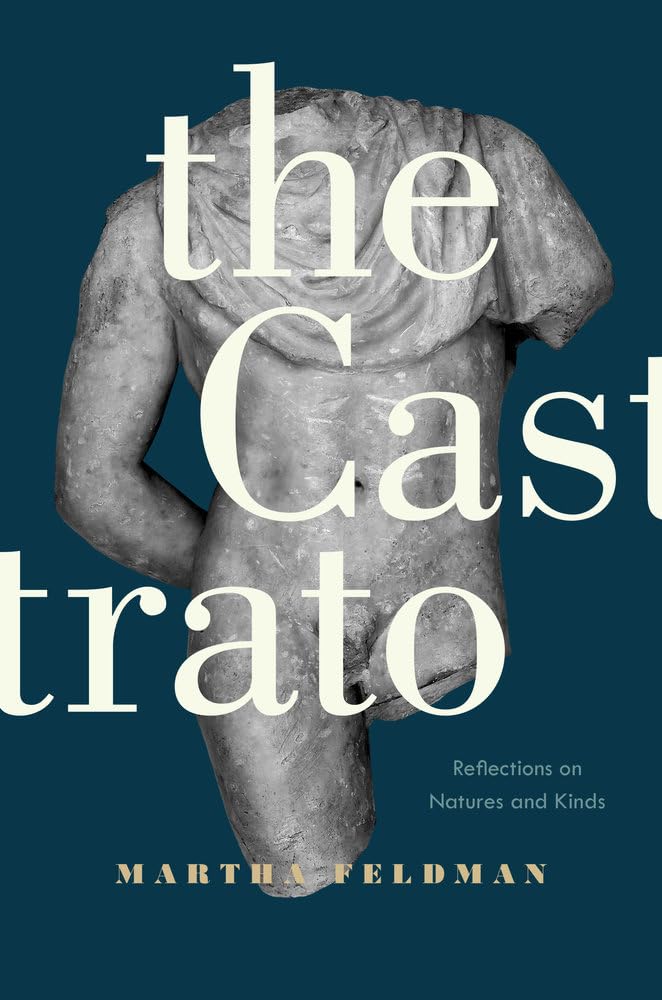 The Castrato: Reflections on Natures and Kinds (Volume 16) (Ernest Bloch Lectures) - 4399