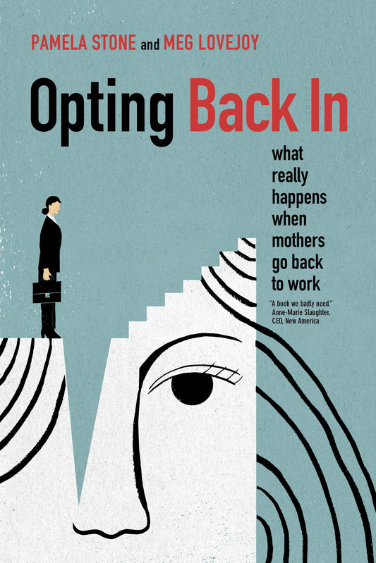 Opting Back In: What Really Happens When Mothers Go Back to Work - 4527