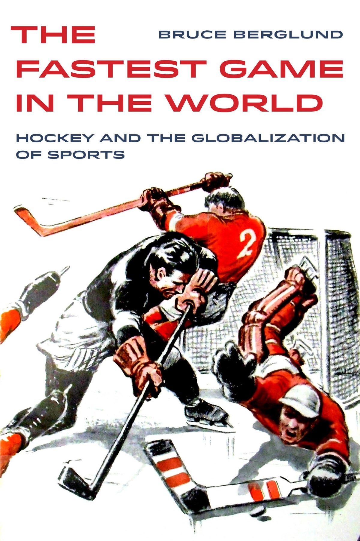Fastest Game in the World: Hockey and the Globalization of Sports (Sport in World History) (Volume 6)