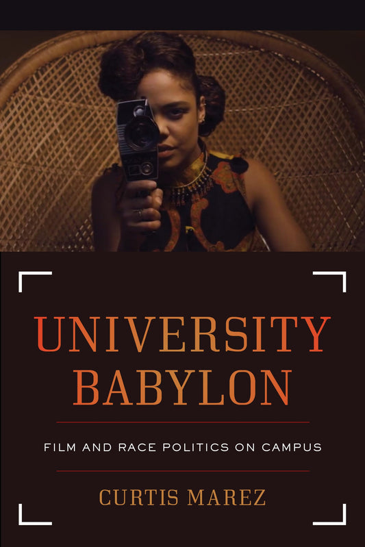 University Babylon: Film and Race Politics on Campus (American Crossroads)