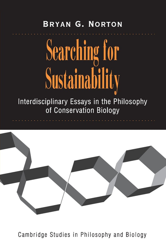 Searching for Sustainability: Interdisciplinary Essays in the Philosophy of Conservation Biology (Cambridge Studies in Philosophy and Biology) - 7002