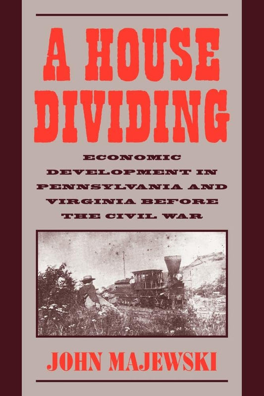 A House Dividing: Economic Development in Pennsylvania and Virginia before the Civil War (Studies in Economic History and Policy) - 3190